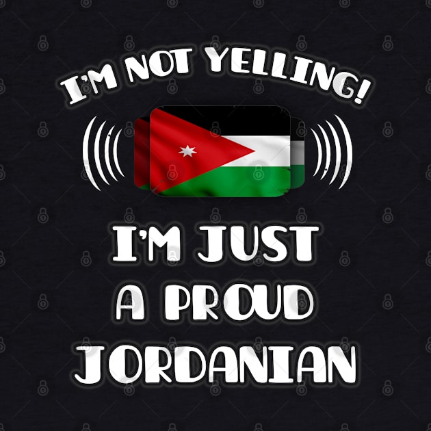 I'm Not Yelling I'm A Proud Jordanian - Gift for Jordanian With Roots From Jordan by Country Flags